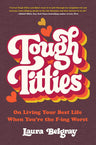Hachette Books Tough Titties, On Living Your Best Life When You're the F-ing Worst hardcover by Laura Belgray